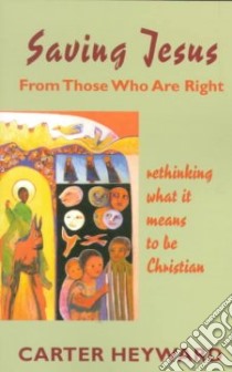Saving Jesus from Those Who Are Right libro in lingua di Heyward Carter