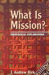 What Is Mission? libro in lingua di Kirk J. Andrew