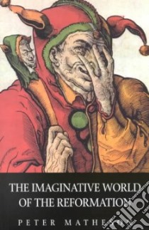 The Imaginative World of the Reformation libro in lingua di Matheson Peter