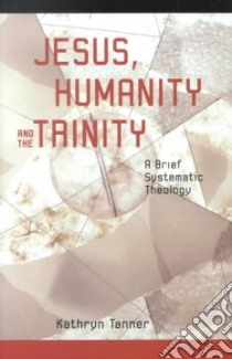 Jesus Humanity, and the Trinity libro in lingua di Tanner Kathryn