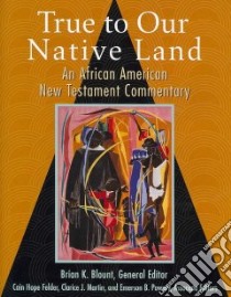 True to Our Native Land libro in lingua di Blount Brian K. (EDT), Felder Cain Hope (EDT), Martin Clarice J. (EDT), Powery Emerson B. (EDT)