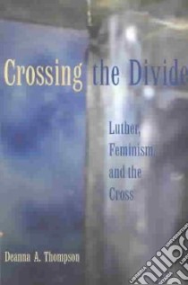 Crossing the Divide libro in lingua di Thompson Deanna A.