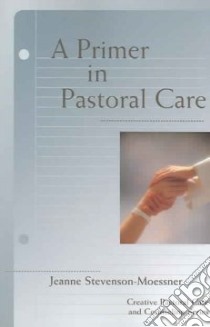 A Primer In Pastoral Care libro in lingua di Moessner Jeanne Stevenson