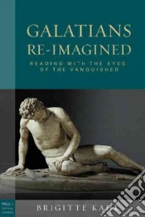Galatians Re-Imagined libro in lingua di Kahl Brigitte