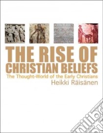 The Rise of Christian Beliefs libro in lingua di Raisanen Heikki