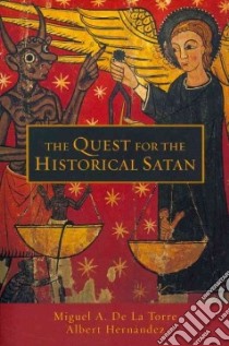 The Quest for the Historical Satan libro in lingua di De LA Torre Miguel A., Hernandez Albert