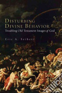 Disturbing Divine Behavior libro in lingua di Seibert Eric A.