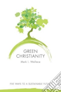 Green Christianity libro in lingua di Wallace Mark I.