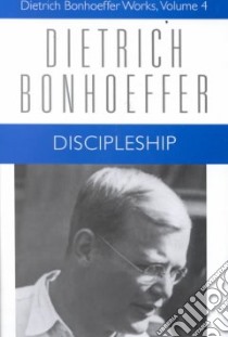 Discipleship libro in lingua di Bonhoeffer Dietrich, Kelly Geffrey B. (EDT), Godsey John D. (EDT), Liske Martin (TRN), Todt Ilse (TRN), Green Barbara (TRN)