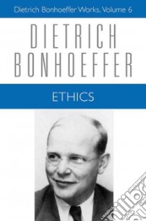 Ethics libro in lingua di Bonhoeffer Dietrich, Todt Ilse (TRN), Todt Heinz Eduard (TRN), Feil Ernst (TRN), Green Clifford (TRN)