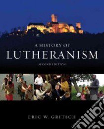A History of Lutheranism libro in lingua di Gritsch Eric W.