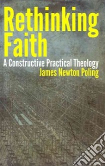 Rethinking Faith libro in lingua di Poling James Newton