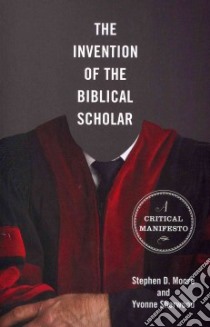 The Invention of the Biblical Scholar libro in lingua di Moore Stephen D., Sherwood Yvonne