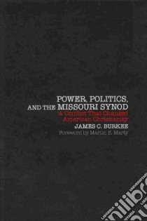 Power, Politics, and the Missouri Synod libro in lingua di Burkee James C.