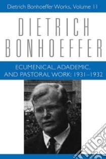 Ecumenical, Academic, and Pastoral Work 1931-1932 libro in lingua di Bonhoeffer Dietrich, Barnett Victoria J. (EDT), Brocker Mark S. (EDT), Lukens Michael B. (EDT), Schmidt-lange Anne (TRN)
