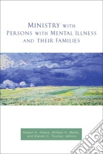 Ministry With Persons With Mental Illness and Their Families libro in lingua di Albers Robert H. (EDT), Meller William (EDT), Thurber Steven D. (EDT)