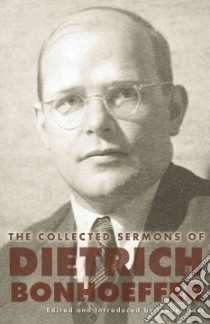 The Collected Sermons of Dietrich Bonhoeffer libro in lingua di Bonhoeffer Dietrich, Best Isabel (EDT), Stott Douglas W. (TRN), Schmidt-lange Anne (TRN), Moore Scott A. (TRN)