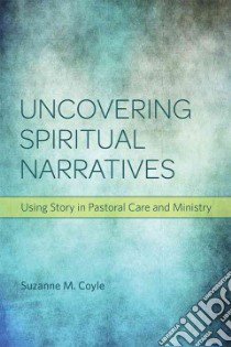 Uncovering Spiritual Narratives libro in lingua di Coyle Suzanne M.