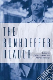 The Bonhoeffer Reader libro in lingua di Green Clifford J. (EDT), Dejonge Michael P. (EDT)