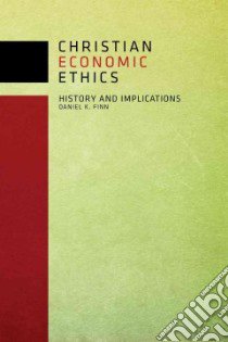 Christian Economic Ethics libro in lingua di Finn Daniel K.