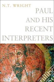 Paul and His Recent Interpreters libro in lingua di Wright N. T.