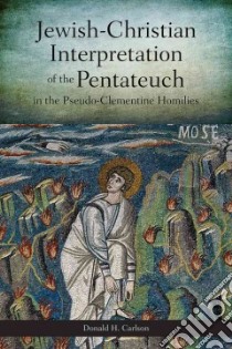 Jewish-Christian Interpretation of the Pentateuch in the Pseudo-Clementine Homilies libro in lingua di Carlson Donald H.