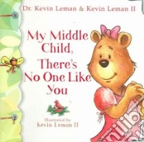 My Middle Child, There's No One Like You libro in lingua di Leman Kevin, Leman Kevin (ILT)
