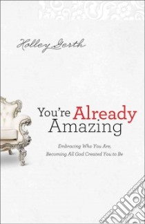 You're Already Amazing libro in lingua di Gerth Holley