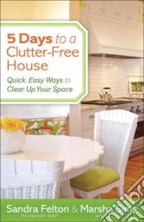 5 Days to a Clutter-free House libro in lingua di Felton Sandra, Sims Marsha