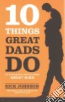 10 Things Great Dads Do libro in lingua di Johnson Rick