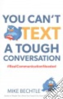You Can't Text a Tough Conversation libro in lingua di Bechtle Mike