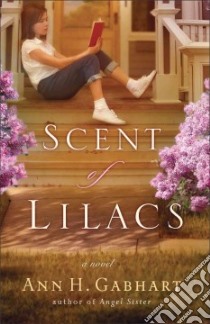 The Scent Of Lilacs libro in lingua di Gabhart Ann H.