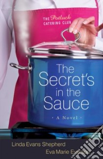 The Secrets in the Sauce libro in lingua di Shepherd Linda Evans, Everson Eva Marie