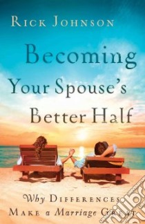 Becoming Your Spouse's Better Half libro in lingua di Johnson Rick