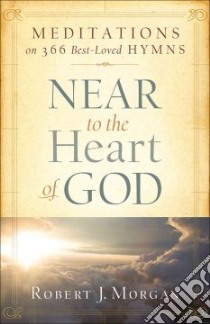 Near to the Heart of God libro in lingua di Morgan Robert J.