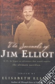 The Journals of Jim Elliot libro in lingua di Elliot James, Elliot Elisabeth (EDT)
