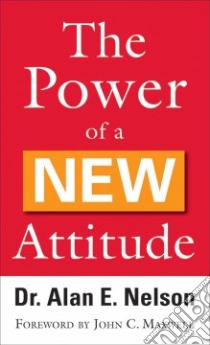 The Power of a New Attitude libro in lingua di Nelson Alan E., Maxwell John C. (FRW)