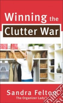 Winning the Clutter War libro in lingua di Felton Sandra