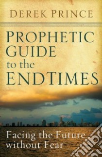 Prophetic Guide to the End Times libro in lingua di Prince Derek