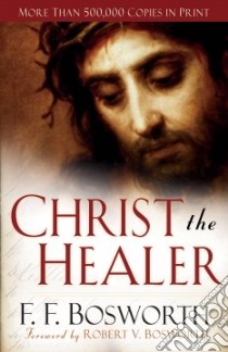 Christ the Healer libro in lingua di Bosworth F. F., Bosworth Robert (FRW)