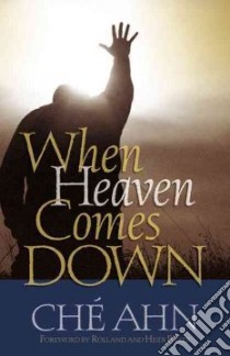 When Heaven Comes Down libro in lingua di Ahn Che, Baker Rolland (FRW), Baker Heidi (FRW)