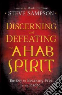 Discerning and Defeating the Ahab Spirit libro in lingua di Sampson Steve