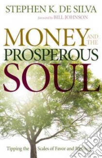 Money and the Prosperous Soul libro in lingua di De Silva Stephen K.