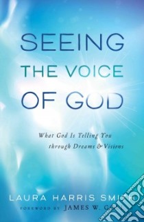 Seeing the Voice of God libro in lingua di Smith Laura Harris, Goll James W. (FRW)