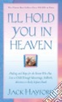 I'll Hold You in Heaven libro in lingua di Hayford Jack W.