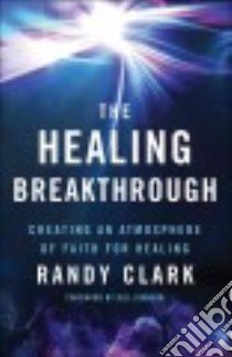 The Healing Breakthrough libro in lingua di Clark Randy