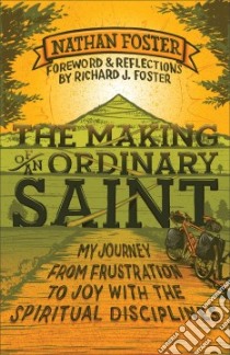 The Making of an Ordinary Saint libro in lingua di Foster Nathan, Foster Richard J. (FRW)