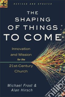 The Shaping of Things to Come libro in lingua di Frost Michael, Hirsch Alan