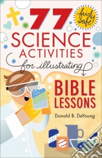 77 Fairly Safe Science Activities for Illustrating Bible Lessons libro in lingua di Deyoung Donald B.