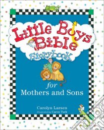 Little Boys Bible Storybook for Mothers and Sons libro in lingua di Larsen Carolyn, Turk Caron (ILT)